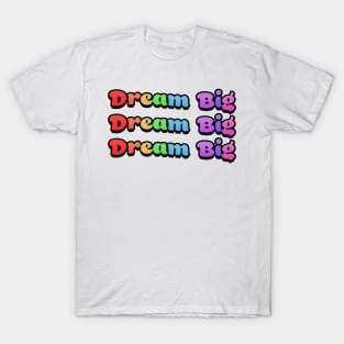 Dream Big Rainbow Text T-Shirt